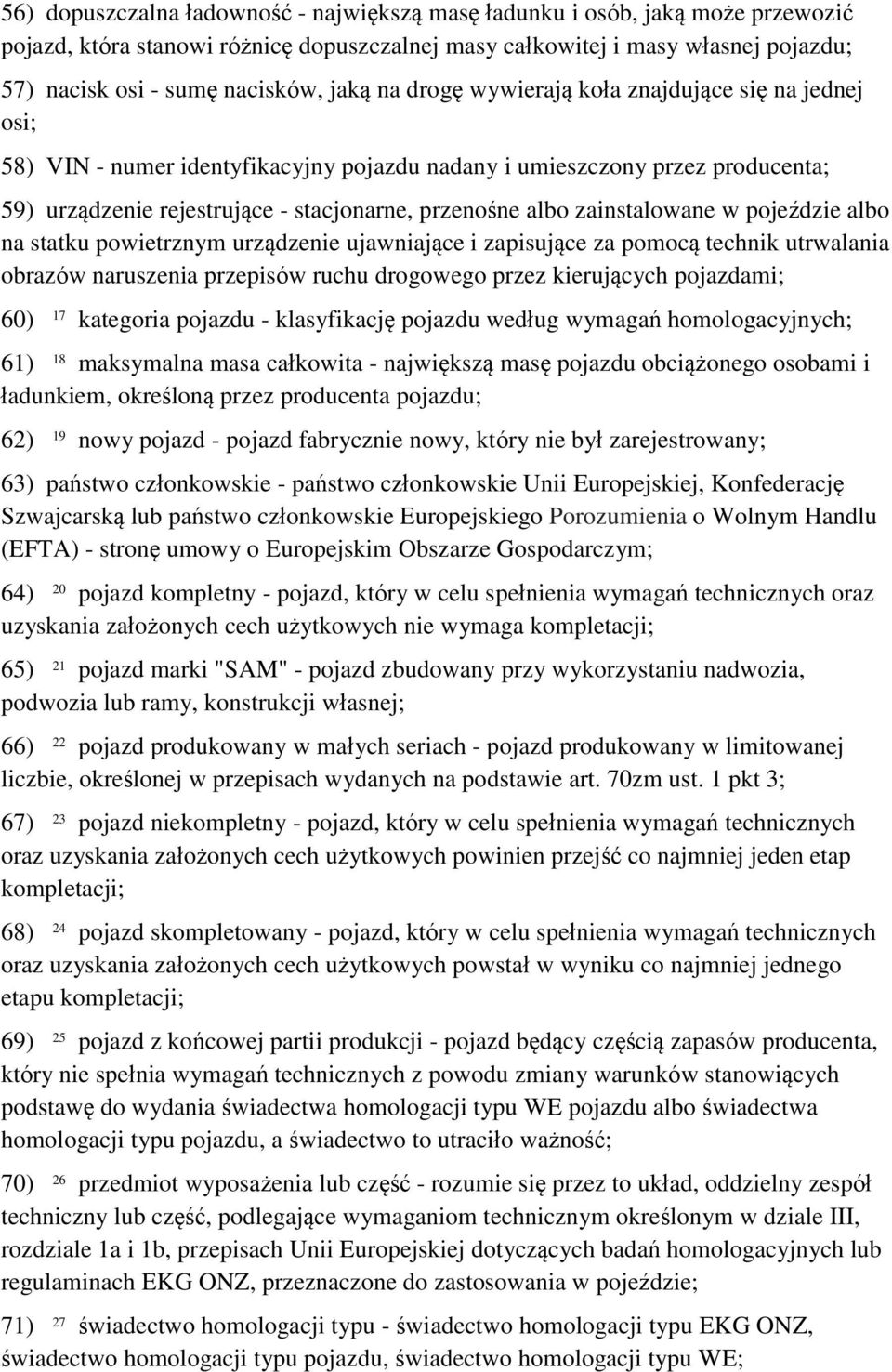 zainstalowane w pojeździe albo na statku powietrznym urządzenie ujawniające i zapisujące za pomocą technik utrwalania obrazów naruszenia przepisów ruchu drogowego przez kierujących pojazdami; 60) 17