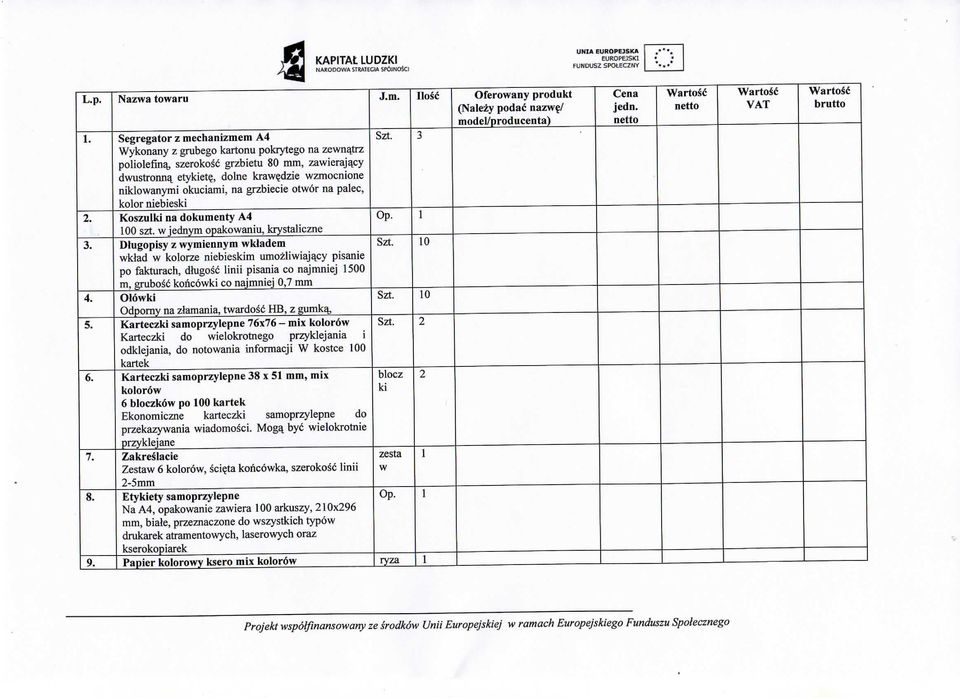 , dolne kraw^dzie wzmocnione niklowanymi okuciami, na grzbiecie otwor na palec, kolor niebieski 2. Koszulki na dokumenty A4 Op. 1 100 szt. w jednym opakowaniu, krystaliczne 3.
