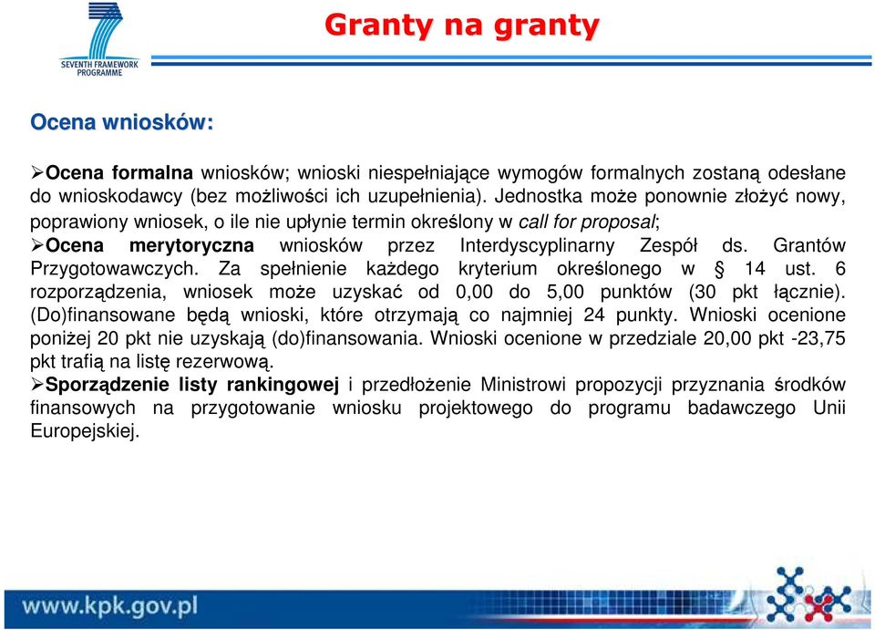 Grantów Przygotowawczych. Za spełnienie kaŝdego kryterium określonego w 14 ust. 6 rozporządzenia, wniosek moŝe uzyskać od 0,00 do 5,00 punktów (30 pkt łącznie).