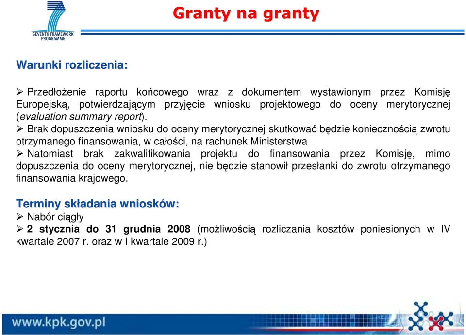 Brak dopuszczenia wniosku do oceny merytorycznej skutkować będzie koniecznością zwrotu otrzymanego finansowania, w całości, na rachunek Ministerstwa Natomiast brak