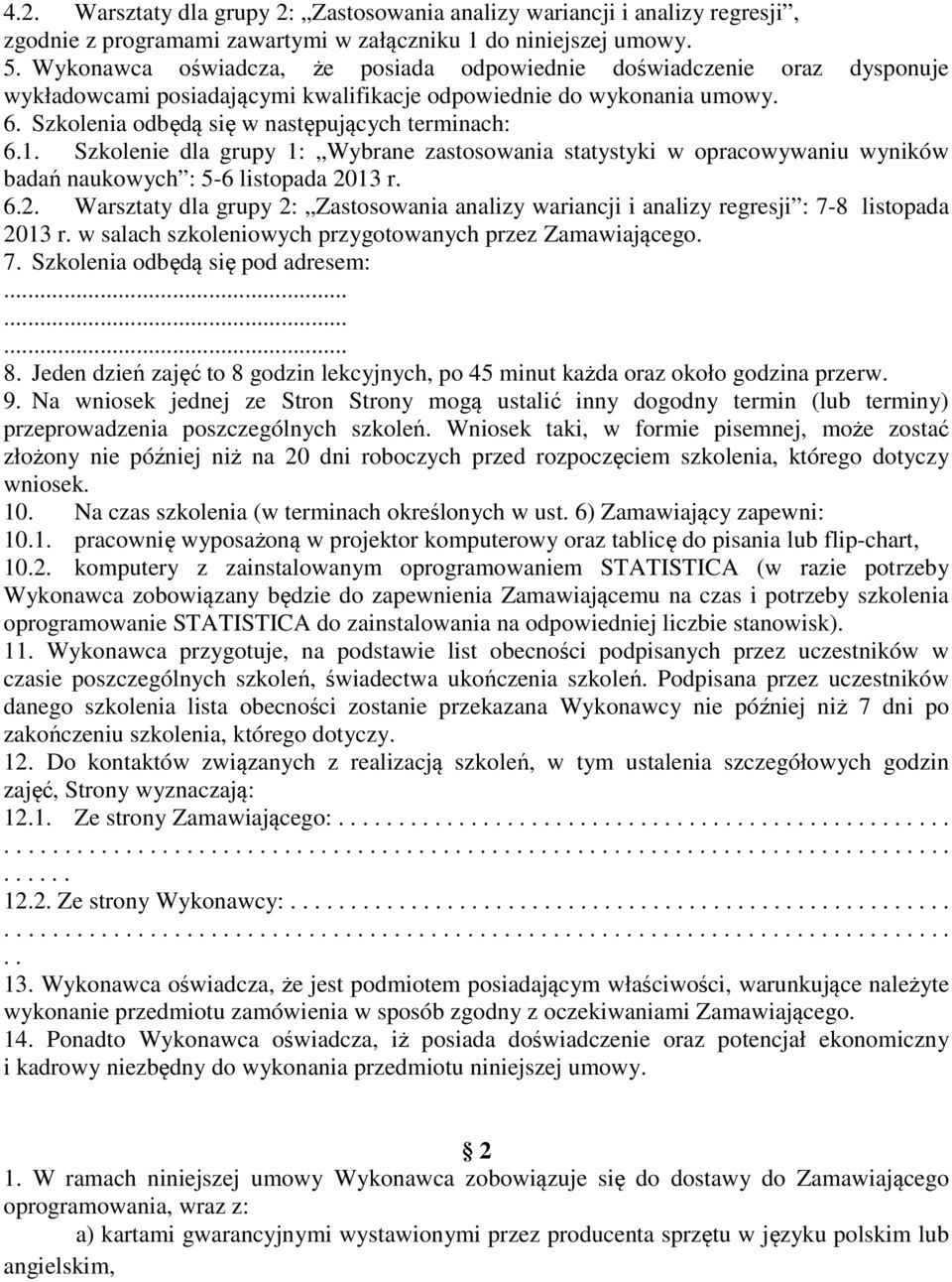 Szkolenie dla grupy 1: Wybrane zastosowania statystyki w opracowywaniu wyników badań naukowych : 5-6 listopada 20