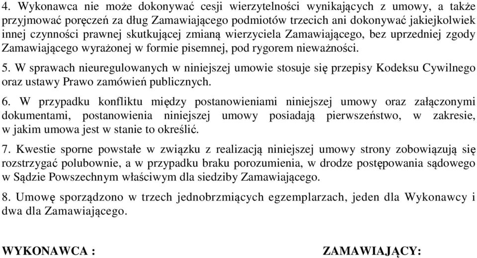 W sprawach nieuregulowanych w niniejszej umowie stosuje się przepisy Kodeksu Cywilnego oraz ustawy Prawo zamówień publicznych. 6.