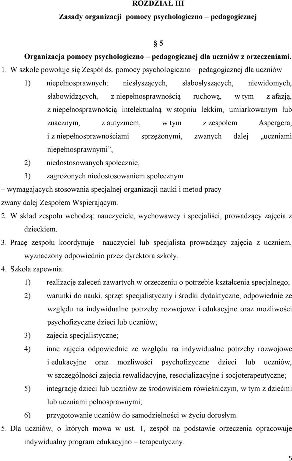 intelektualną w stopniu lekkim, umiarkowanym lub znacznym, z autyzmem, w tym z zespołem Aspergera, i z niepełnosprawnościami sprzężonymi, zwanych dalej uczniami niepełnosprawnymi, 2) niedostosowanych