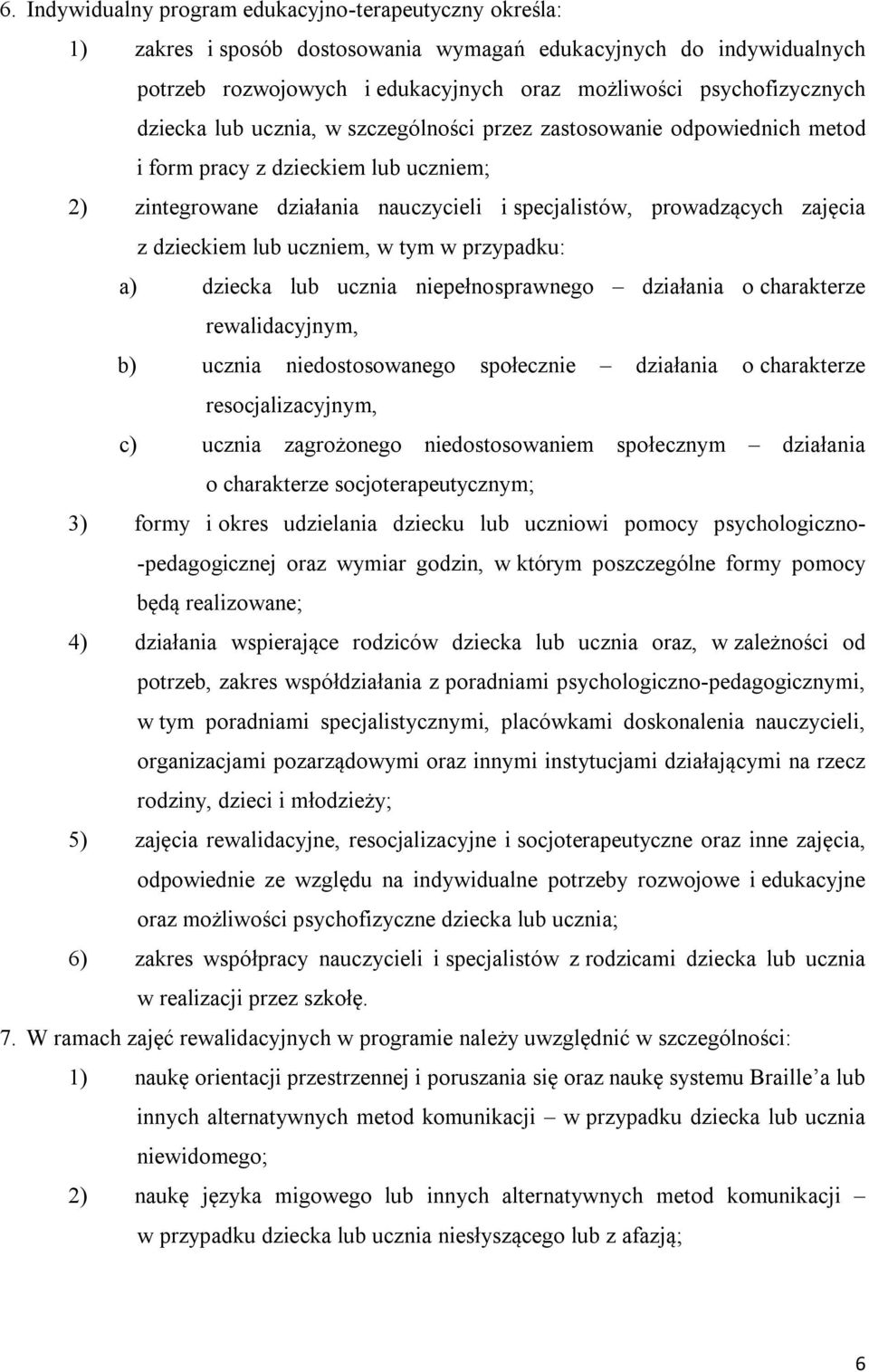 lub uczniem, w tym w przypadku: a) dziecka lub ucznia niepełnosprawnego działania o charakterze rewalidacyjnym, b) ucznia niedostosowanego społecznie działania o charakterze resocjalizacyjnym, c)