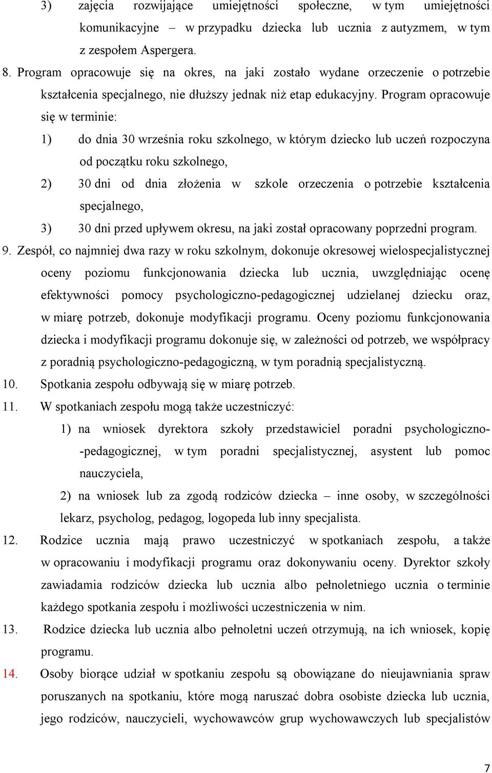 Program opracowuje się w terminie: 1) do dnia 30 września roku szkolnego, w którym dziecko lub uczeń rozpoczyna od początku roku szkolnego, 2) 30 dni od dnia złożenia w szkole orzeczenia o potrzebie