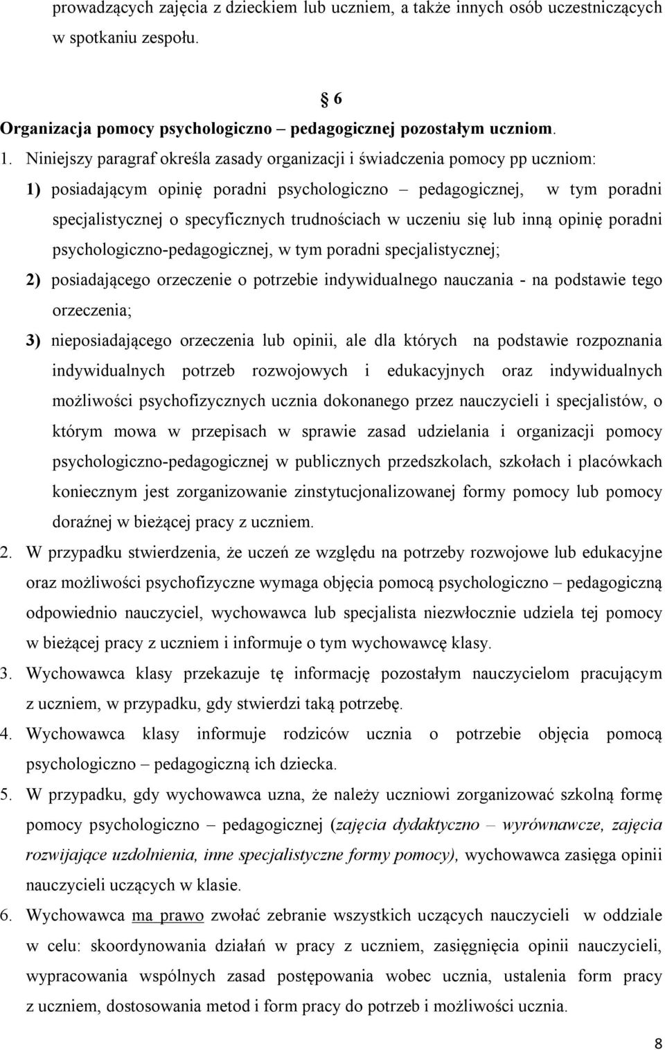 w uczeniu się lub inną opinię poradni psychologiczno-pedagogicznej, w tym poradni specjalistycznej; 2) posiadającego orzeczenie o potrzebie indywidualnego nauczania - na podstawie tego orzeczenia; 3)