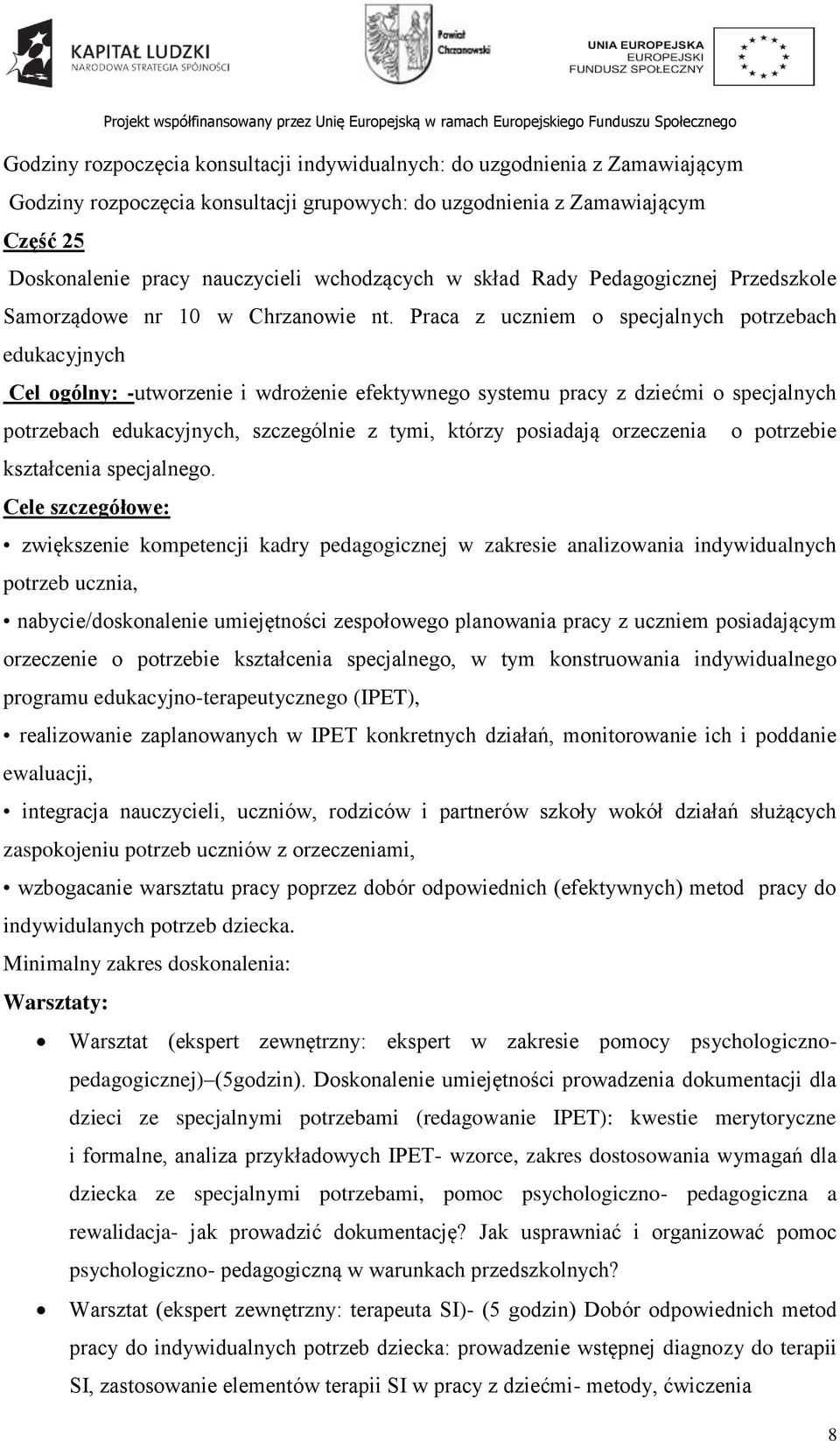 Praca z uczniem o specjalnych potrzebach edukacyjnych Cel ogólny: -utworzenie i wdrożenie efektywnego systemu pracy z dziećmi o specjalnych potrzebach edukacyjnych, szczególnie z tymi, którzy