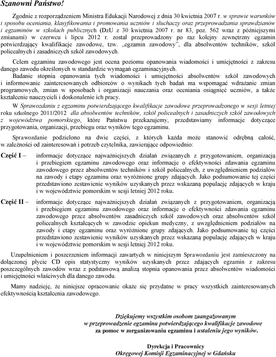 562 wraz z późniejszymi zmianami) w czerwcu i lipcu 2012 r. został przeprowadzony po raz kolejny zewnętrzny egzamin potwierdzający kwalifikacje zawodowe, tzw.