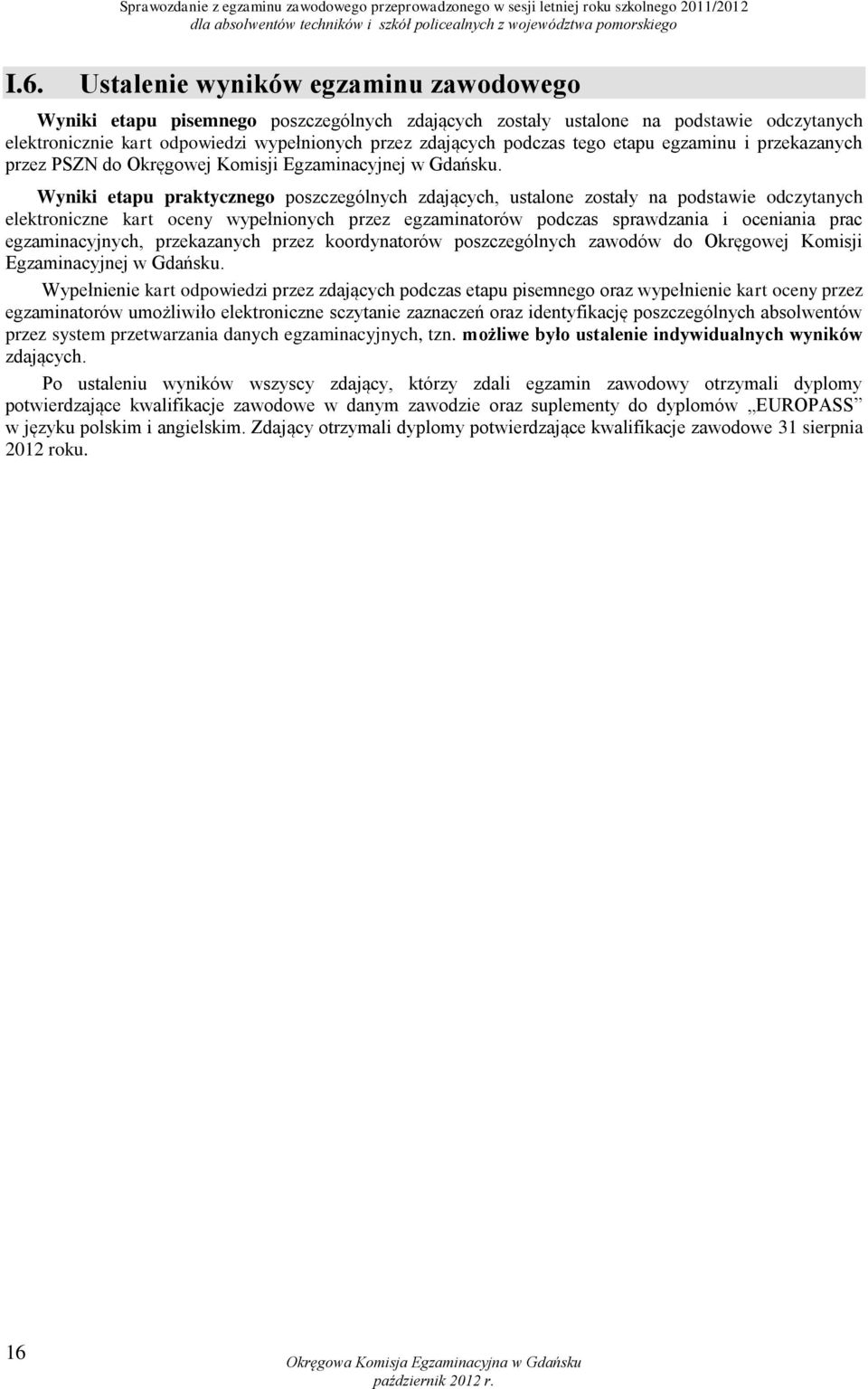 tego etapu egzaminu i przekazanych przez PSZN do Okręgowej Komisji Egzaminacyjnej w Gdańsku.
