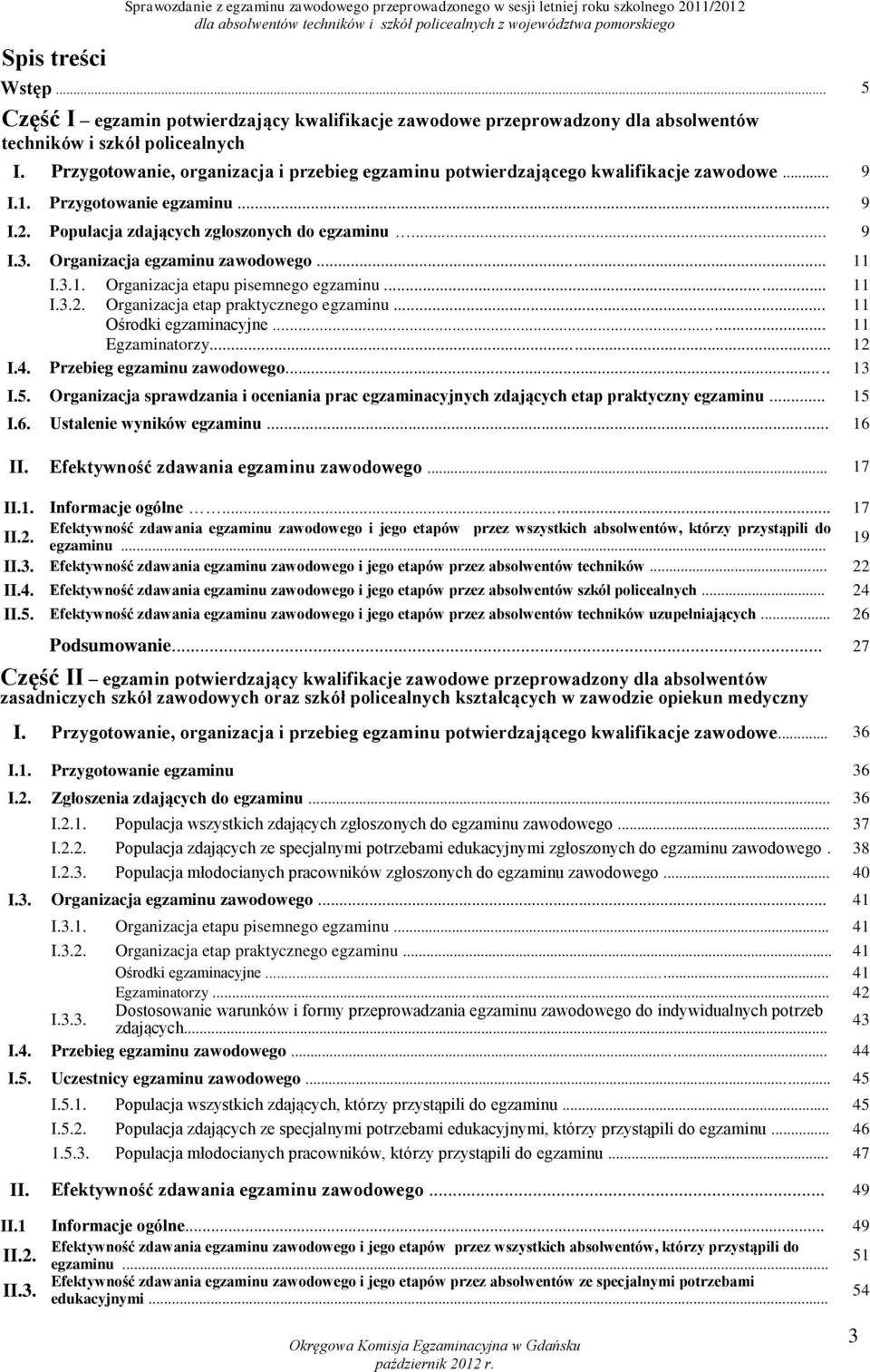 Przygotowanie, organizacja i przebieg egzaminu potwierdzającego kwalifikacje zawodowe... 9 I.1. Przygotowanie egzaminu... 9 I.2. Populacja zdających zgłoszonych do egzaminu... 9 I.3.