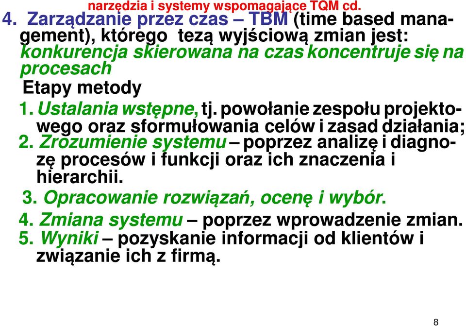 procesach Etapy metody 1. Ustalania wstępne, tj. powołanie zespołu projekto- wego oraz sformułowania celów i zasad działania; 2.