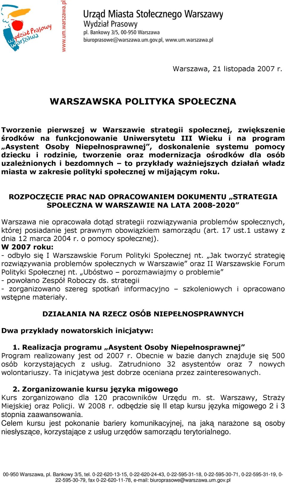 doskonalenie systemu pomocy dziecku i rodzinie, tworzenie oraz modernizacja ośrodków dla osób uzaleŝnionych i bezdomnych to przykłady waŝniejszych działań władz miasta w zakresie polityki społecznej