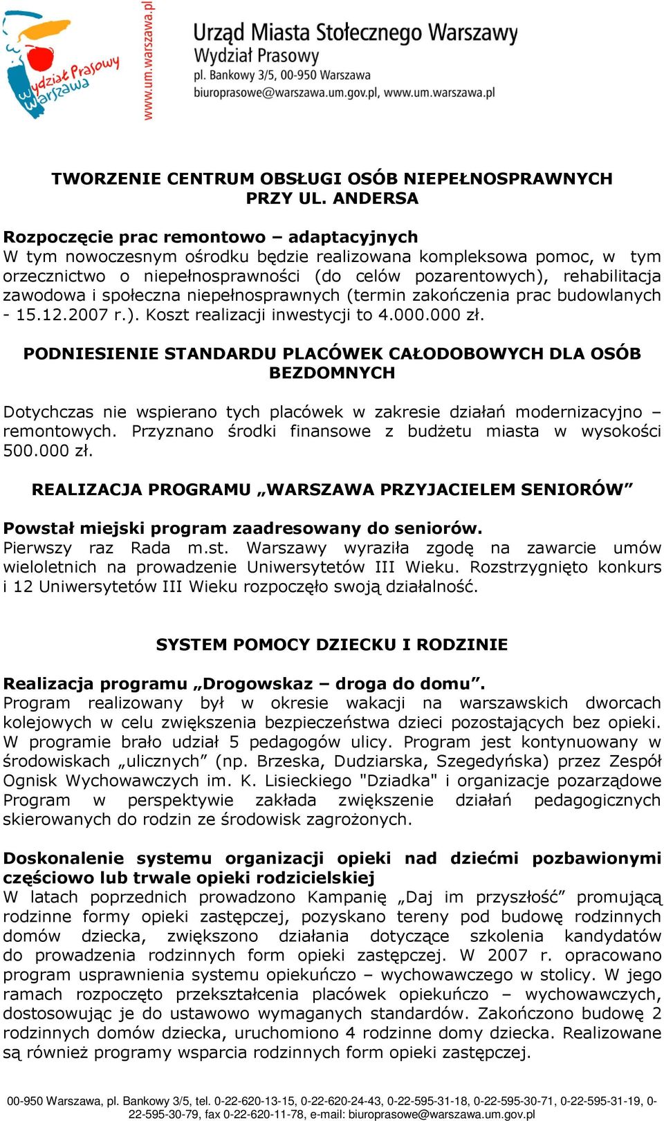 zawodowa i społeczna niepełnosprawnych (termin zakończenia prac budowlanych - 15.12.2007 r.). Koszt realizacji inwestycji to 4.000.000 zł.