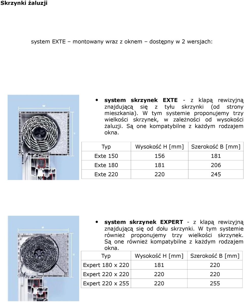 Typ Wysokość H [mm] Szerokość B [mm] Exte 150 156 181 Exte 180 181 206 Exte 220 220 245 system skrzynek EXPERT - z klapą rewizyjną znajdującą się od dołu skrzynki.