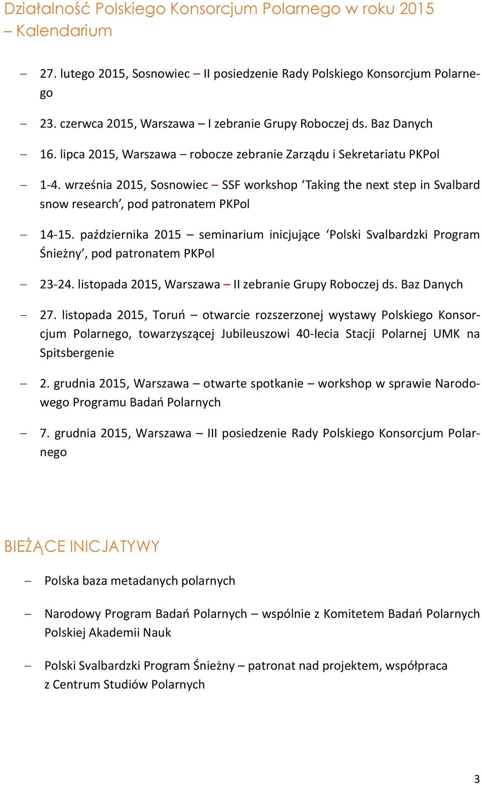 września 2015, Sosnowiec SSF workshop Taking the next step in Svalbard snow research, pod patronatem PKPol 14-15.