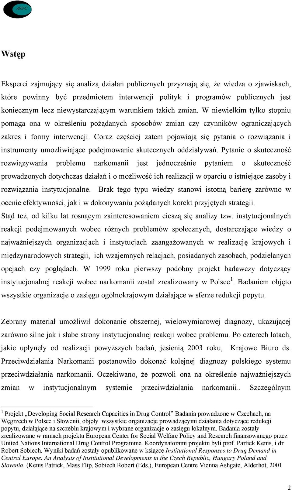 Coraz częściej zatem pojawiają się pytania o rozwiązania i instrumenty umożliwiające podejmowanie skutecznych oddziaływań.