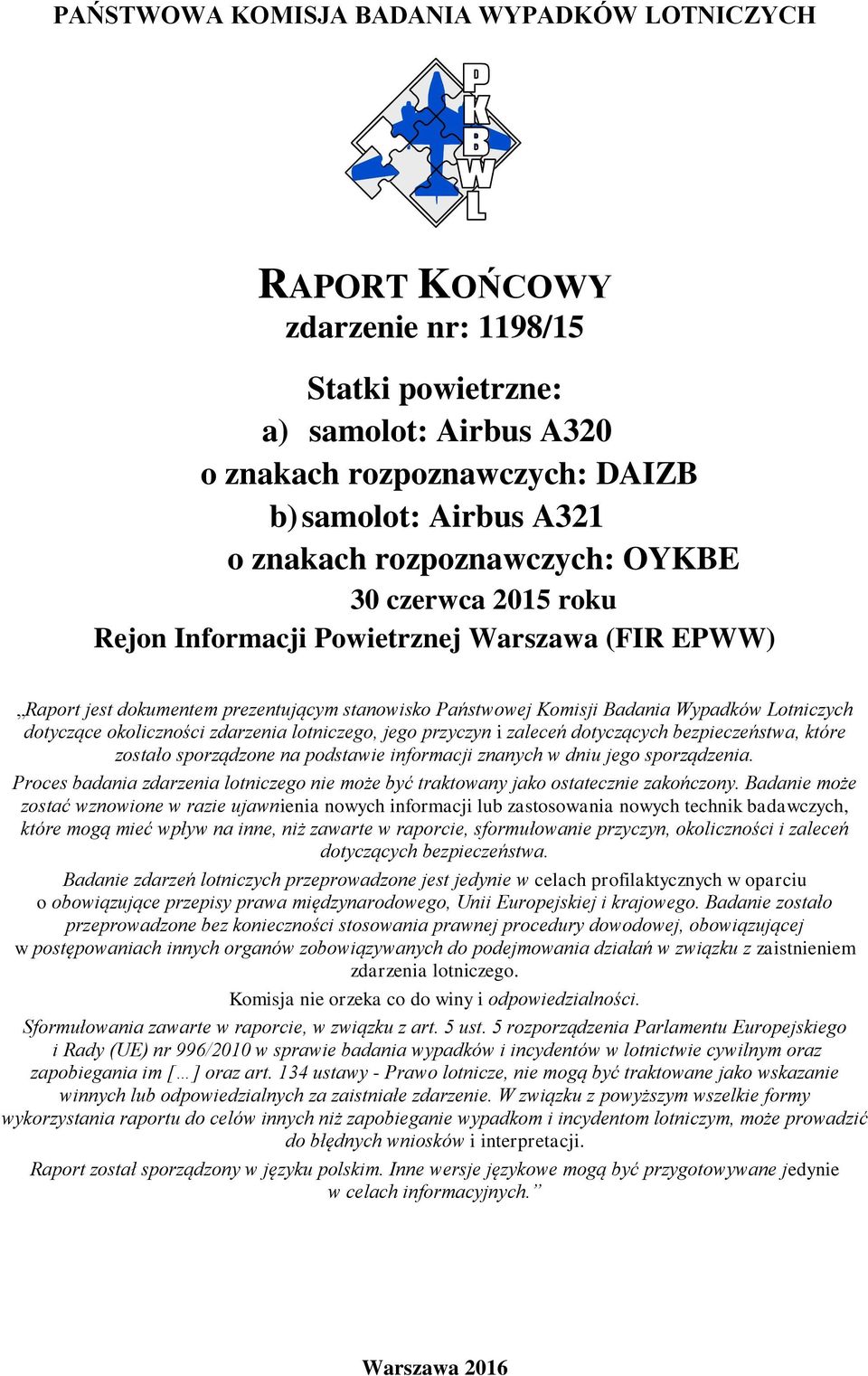 okoliczności zdarzenia lotniczego, jego przyczyn i zaleceń dotyczących bezpieczeństwa, które zostało sporządzone na podstawie informacji znanych w dniu jego sporządzenia.