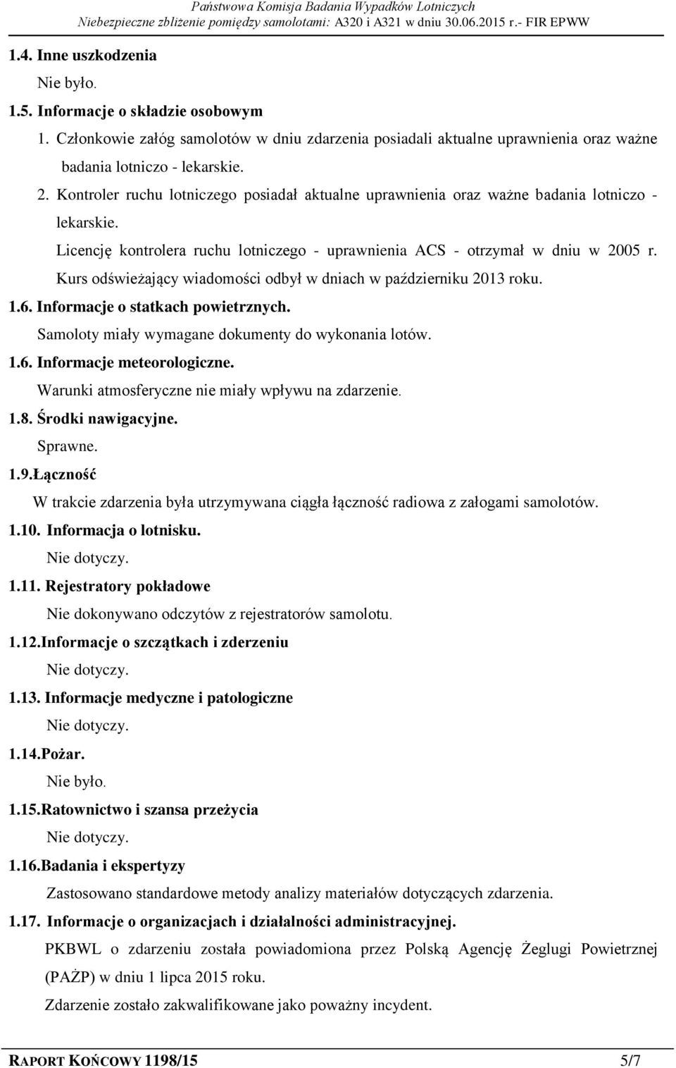 Kurs odświeżający wiadomości odbył w dniach w październiku 2013 roku. 1.6. Informacje o statkach powietrznych. Samoloty miały wymagane dokumenty do wykonania lotów. 1.6. Informacje meteorologiczne.