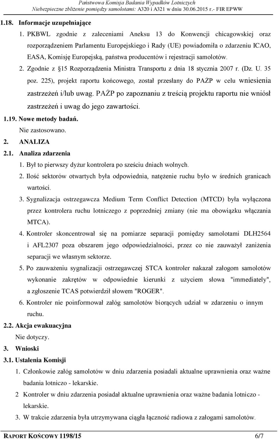 i rejestracji samolotów. 2. Zgodnie z 15 Rozporządzenia Ministra Transportu z dnia 18 stycznia 2007 r. (Dz. U. 35 poz.