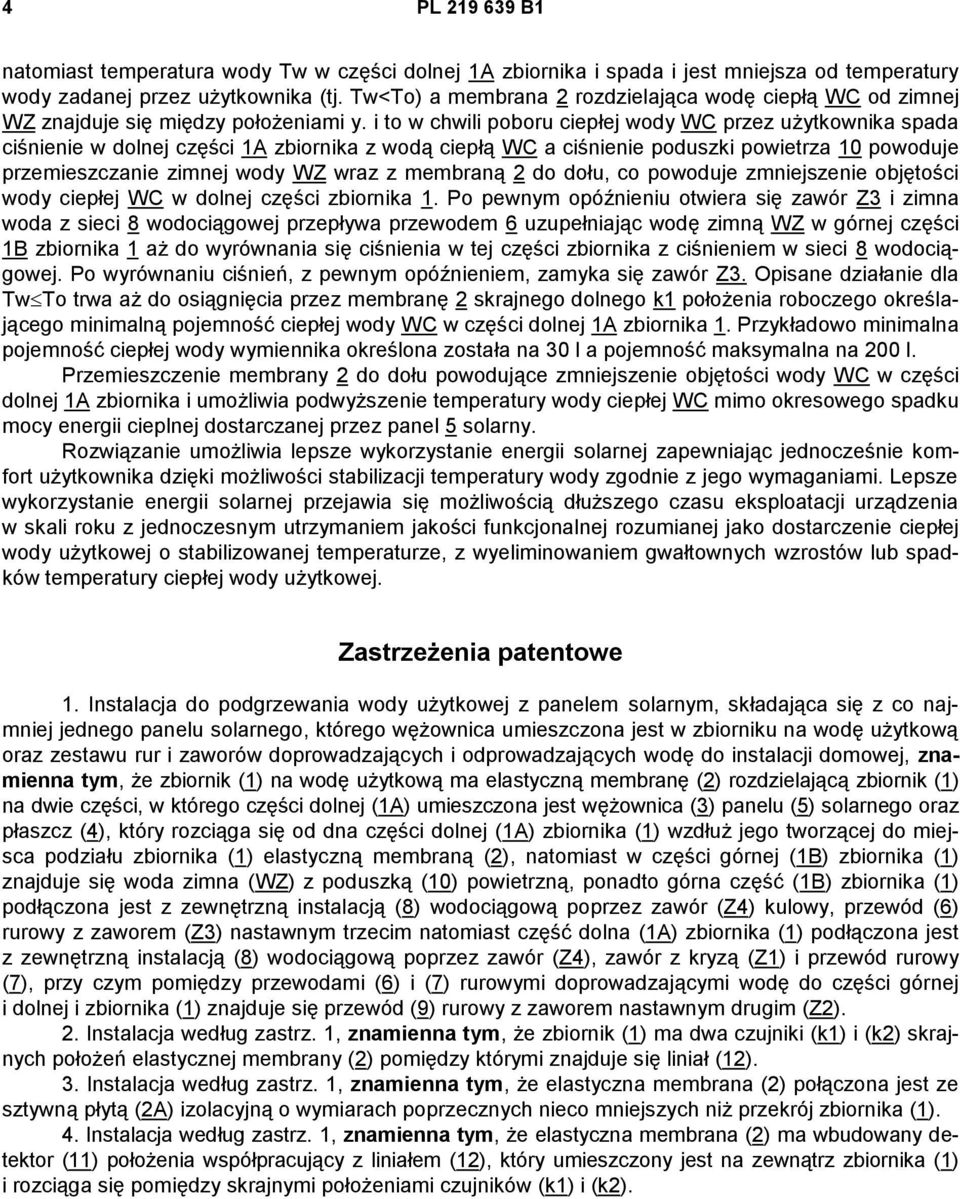 i to w chwili poboru ciepłej wody WC przez użytkownika spada ciśnienie w dolnej części 1A zbiornika z wodą ciepłą WC a ciśnienie poduszki powietrza 10 powoduje przemieszczanie zimnej wody WZ wraz z