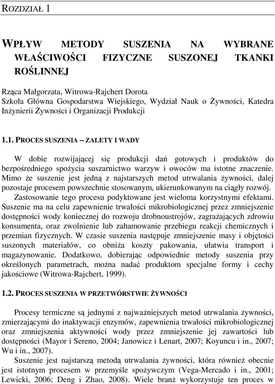 1. PROCES SUSZENIA ZALETY I WADY W dobie rozwijającej się produkcji dań gotowych i produktów do bezpośredniego spoŝycia suszarnictwo warzyw i owoców ma istotne znaczenie.