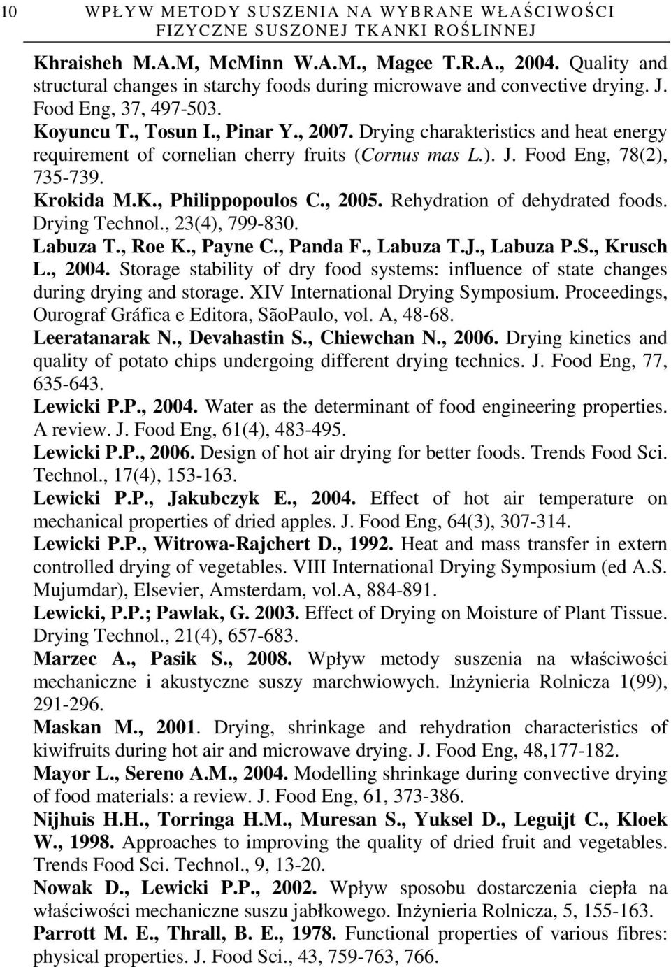 , 2005. Rehydration of dehydrated foods. Drying Technol., 23(4), 799-830. Labuza T., Roe K., Payne C., Panda F., Labuza T.J., Labuza P.S., Krusch L., 2004.