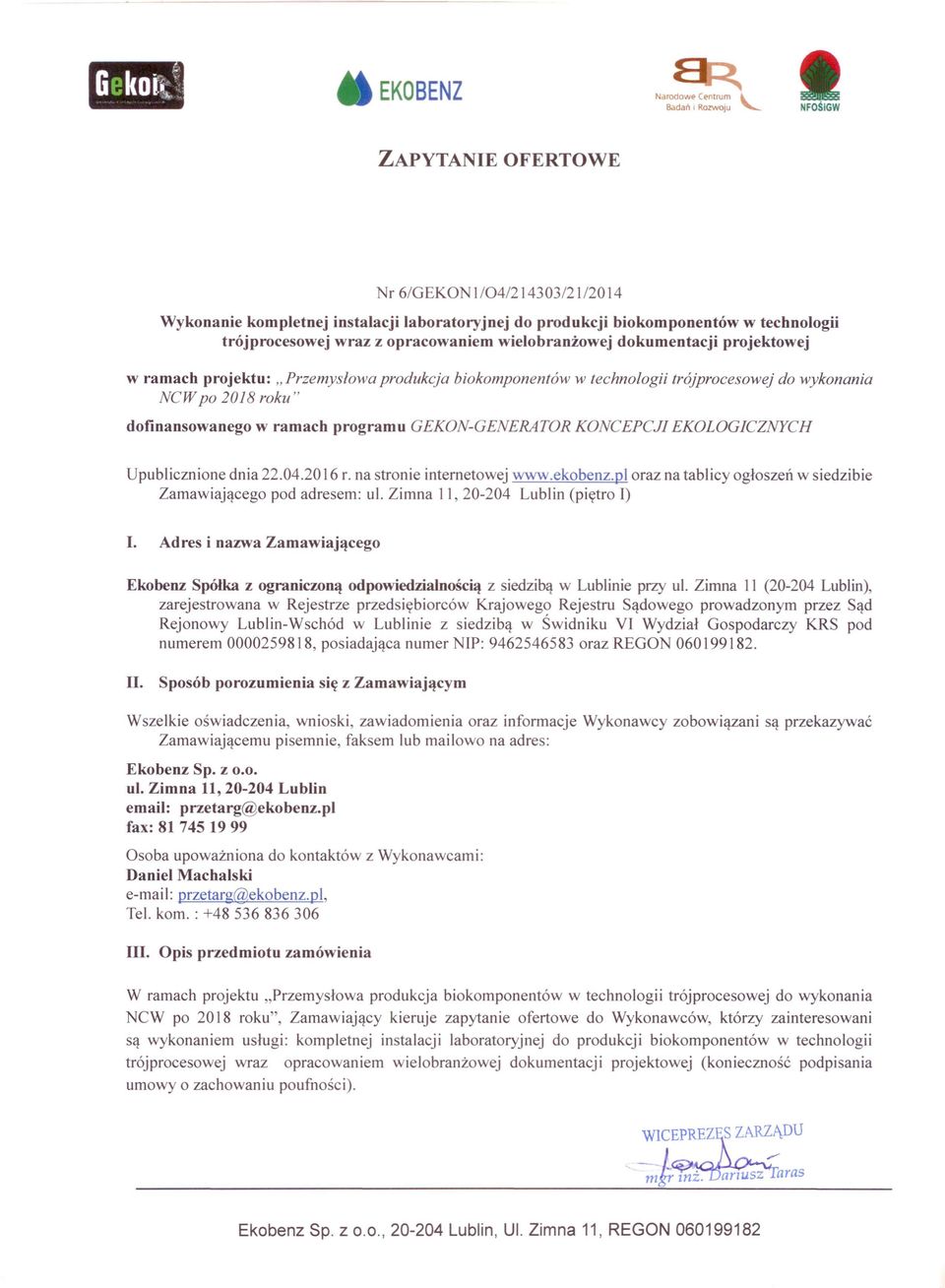 ramach programu GEKON-GENERATOR KONCEPCJI EKOLOGICZNYCH Upublicznione dnia 22.04.20 16 r. na stronie internetowej www.ekobenz.pl oraz na tablicy ogłoszeń w siedzibie Zamawiającego pod adresem: ul.