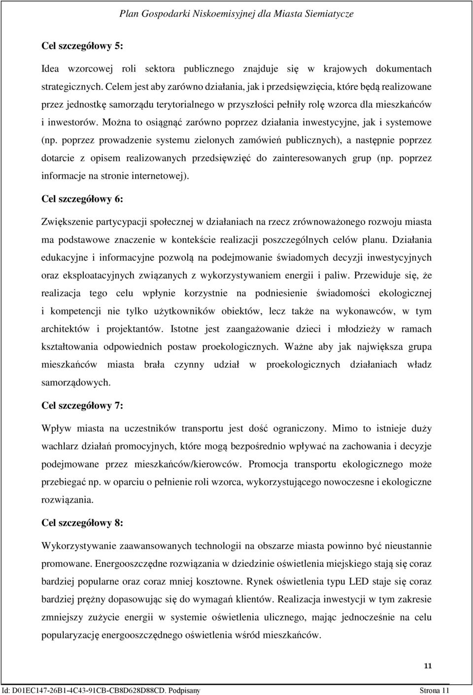 Można to osiągnąć zarówno poprzez działania inwestycyjne, jak i systemowe (np.