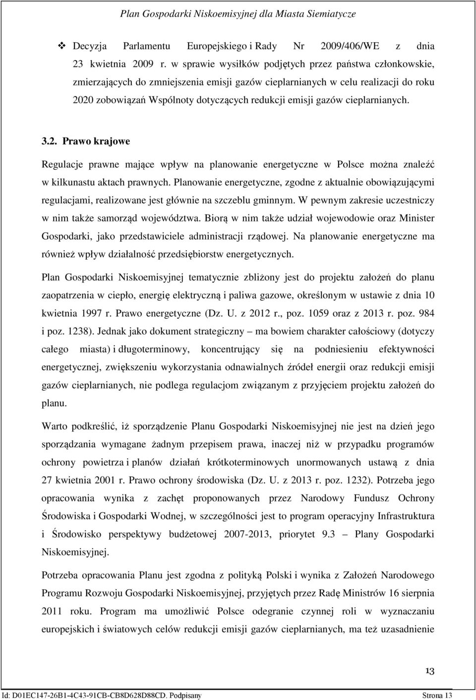 gazów cieplarnianych. 3.2. Prawo krajowe Regulacje prawne mające wpływ na planowanie energetyczne w Polsce można znaleźć w kilkunastu aktach prawnych.