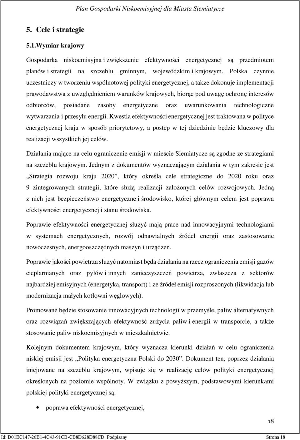 odbiorców, posiadane zasoby energetyczne oraz uwarunkowania technologiczne wytwarzania i przesyłu energii.