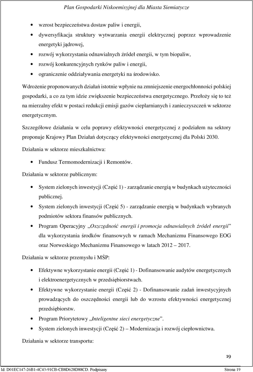 Wdrożenie proponowanych działań istotnie wpłynie na zmniejszenie energochłonności polskiej gospodarki, a co za tym idzie zwiększenie bezpieczeństwa energetycznego.