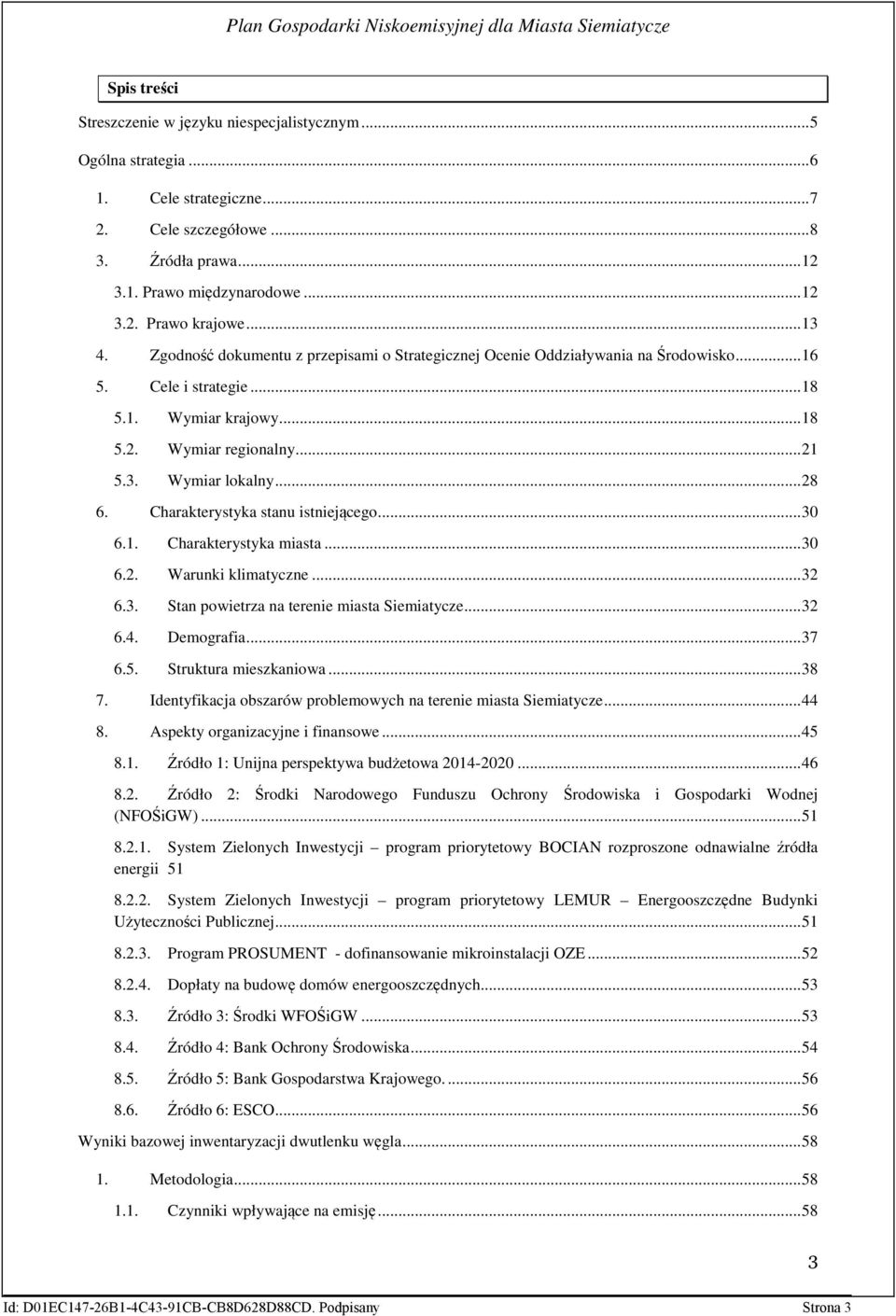 .. 28 6. Charakterystyka stanu istniejącego... 30 6.1. Charakterystyka miasta... 30 6.2. Warunki klimatyczne... 32 6.3. Stan powietrza na terenie miasta Siemiatycze... 32 6.4. Demografia... 37 6.5.
