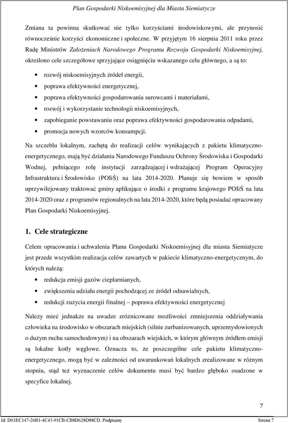 a są to: rozwój niskoemisyjnych źródeł energii, poprawa efektywności energetycznej, poprawa efektywności gospodarowania surowcami i materiałami, rozwój i wykorzystanie technologii niskoemisyjnych,