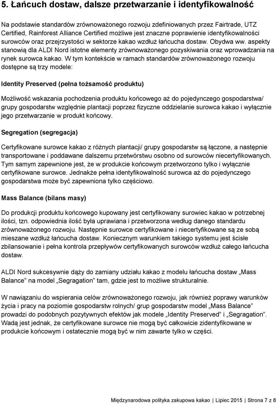 aspekty stanowią dla ALDI Nord istotne elementy zrównoważonego pozyskiwania oraz wprowadzania na rynek surowca kakao.