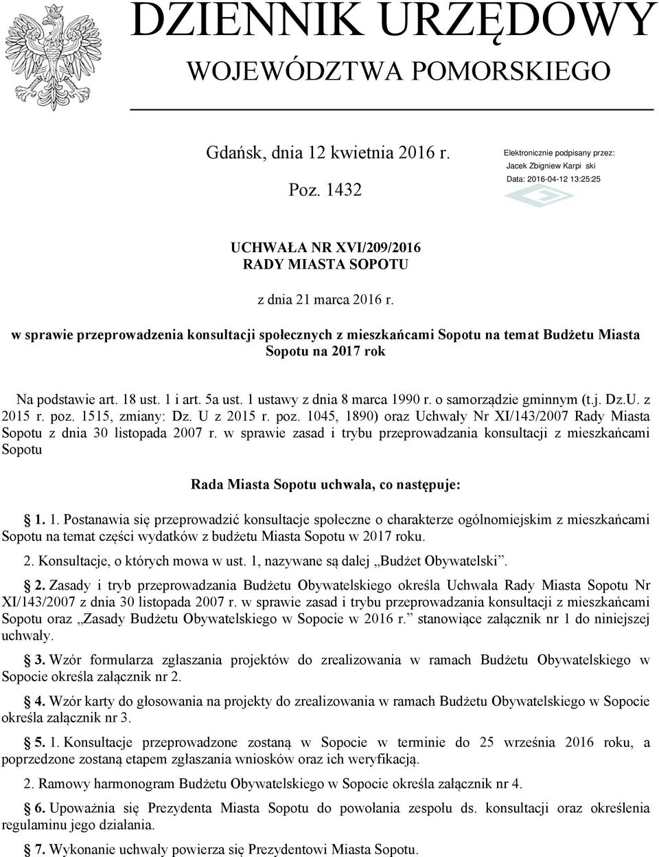 o samorządzie gminnym (t.j. Dz.U. z 2015 r. poz. 1515, zmiany: Dz. U z 2015 r. poz. 1045, 1890) oraz Uchwały Nr XI/143/2007 Rady Miasta Sopotu z dnia 30 listopada 2007 r.