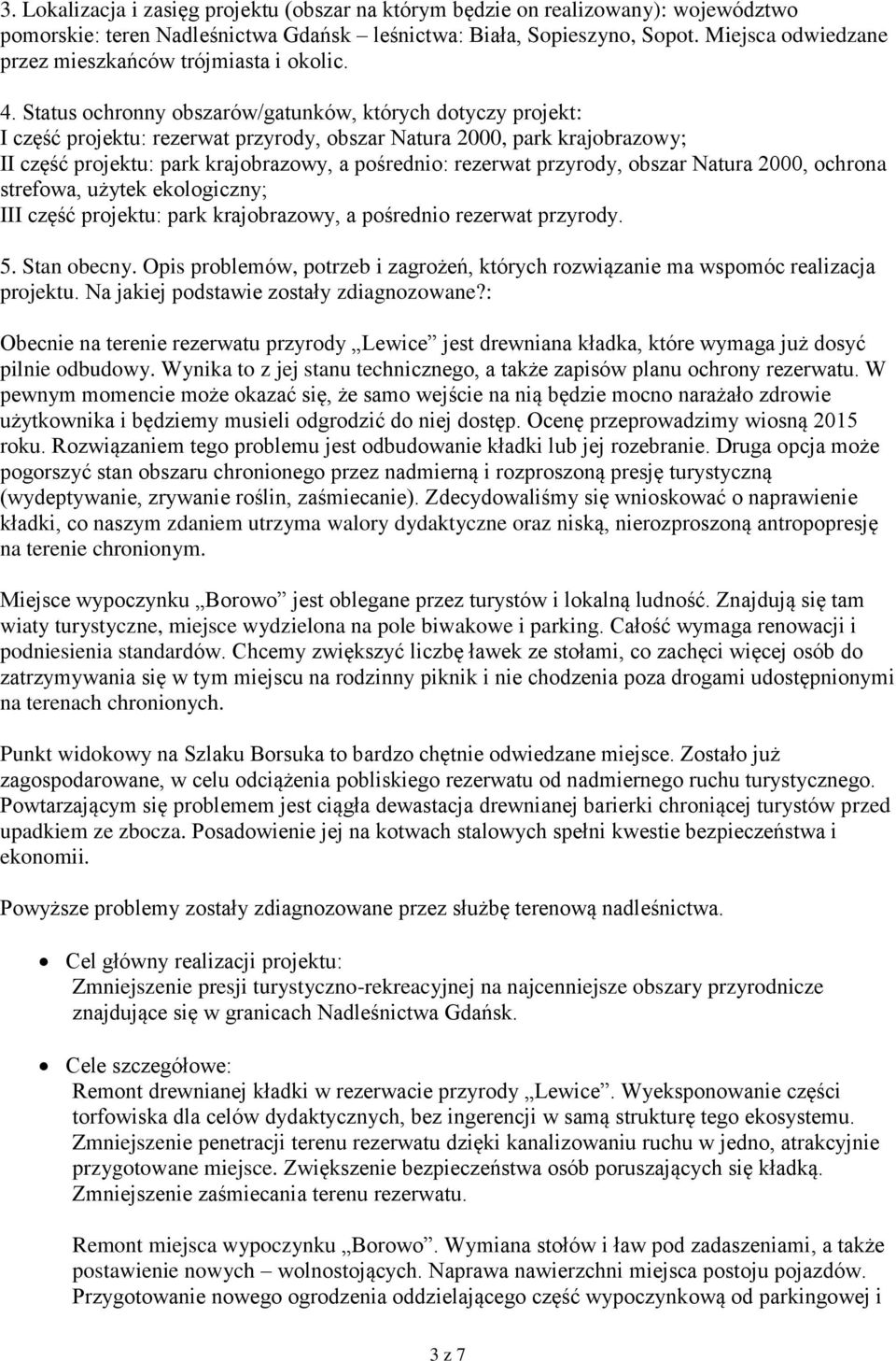 Status ochronny obszarów/gatunków, których dotyczy projekt: I część projektu: rezerwat przyrody, obszar Natura 2000, park krajobrazowy; II część projektu: park krajobrazowy, a pośrednio: rezerwat