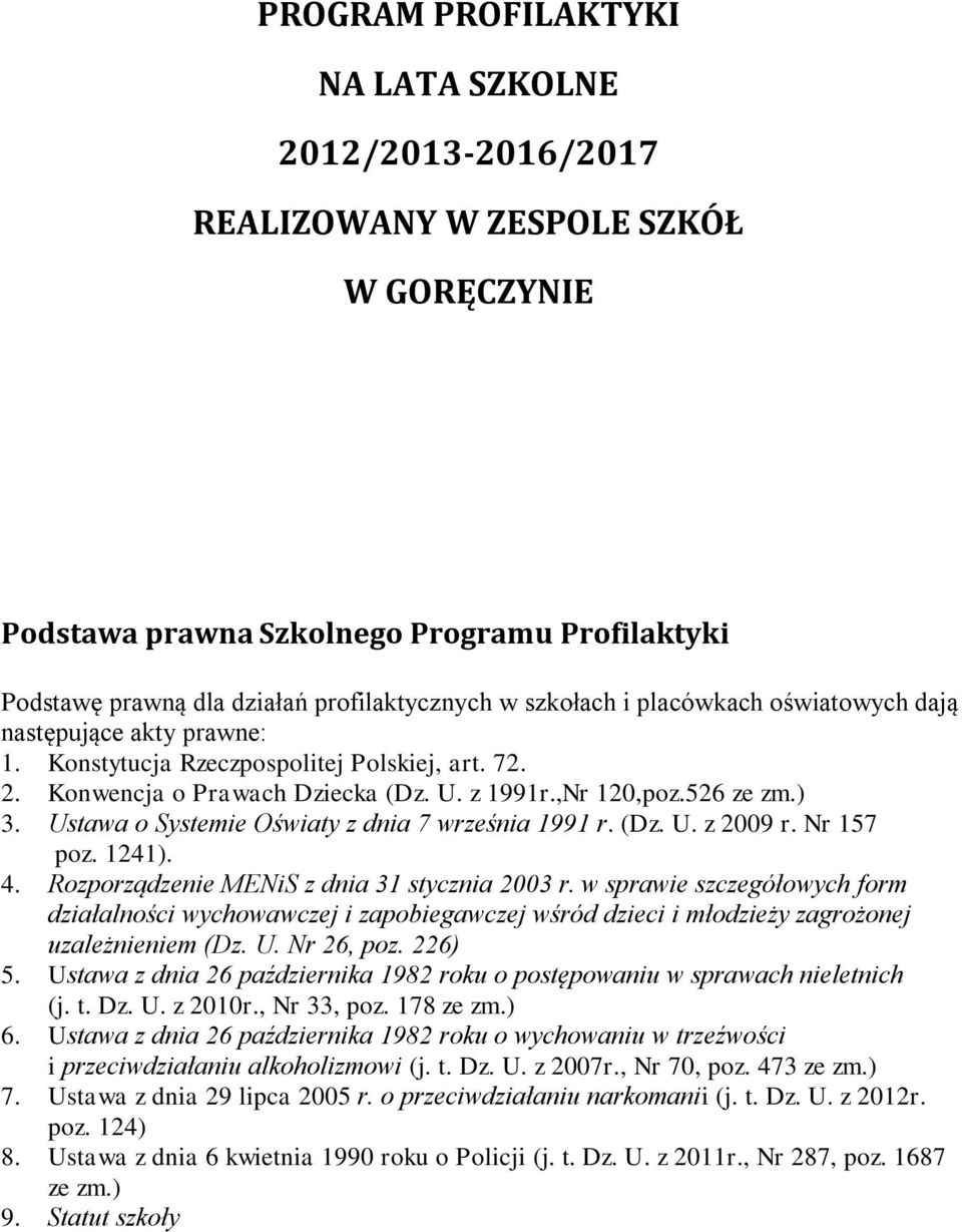 Ustawa o Systemie Oświaty z dnia 7 września 1991 r. (Dz. U. z 2009 r. Nr 157 poz. 1241). 4. Rozporządzenie MENiS z dnia 31 stycznia 2003 r.