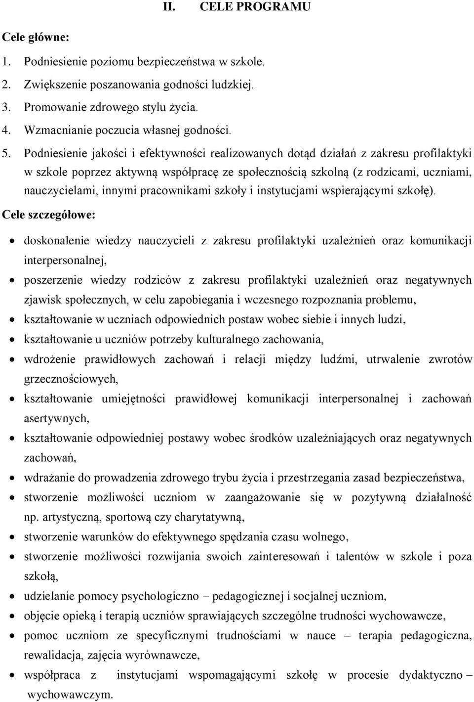 Podniesienie jakości i efektywności realizowanych dotąd działań z zakresu profilaktyki w szkole poprzez aktywną współpracę ze społecznością szkolną (z rodzicami, uczniami, nauczycielami, innymi