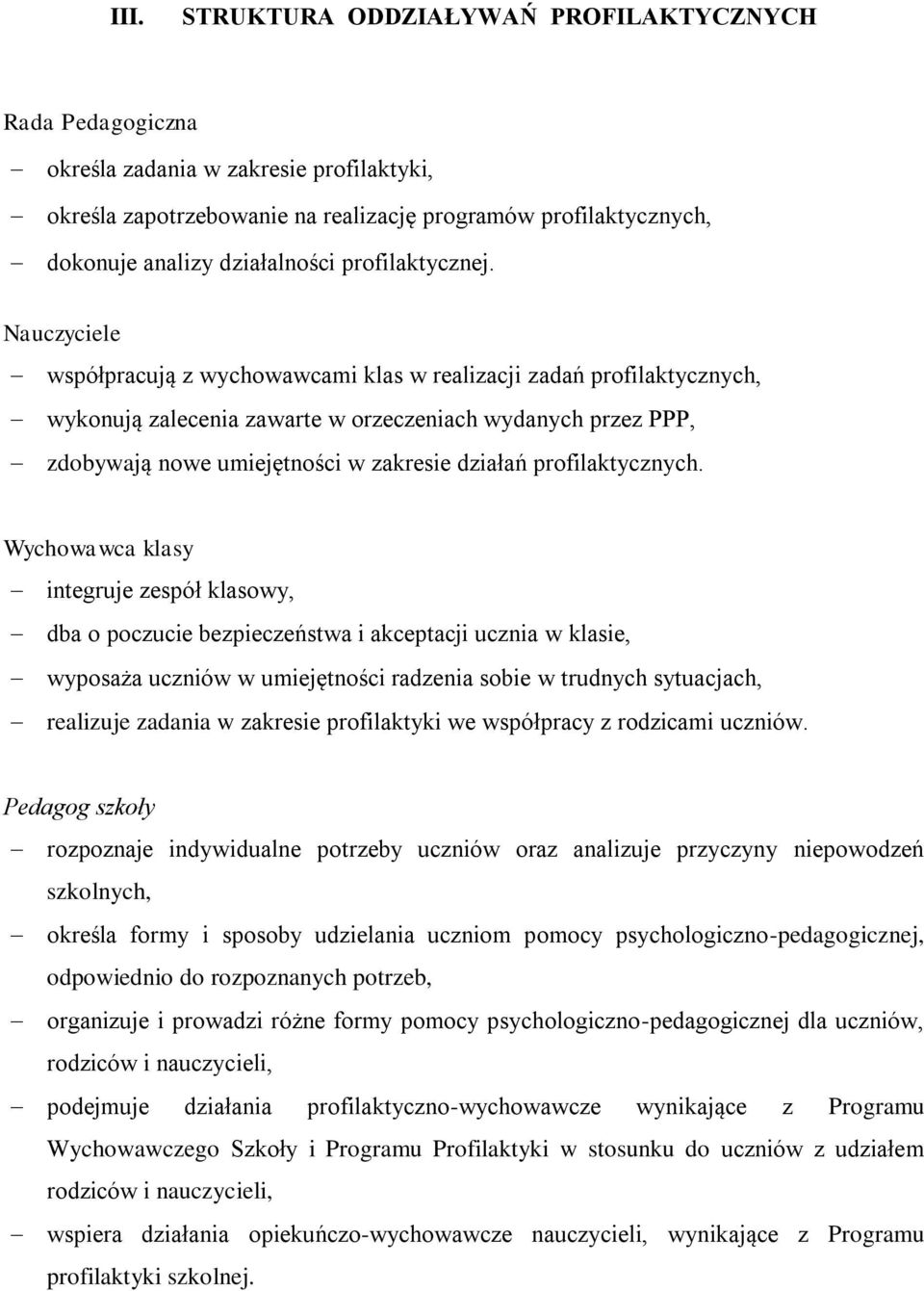 Nauczyciele współpracują z wychowawcami klas w realizacji zadań profilaktycznych, wykonują zalecenia zawarte w orzeczeniach wydanych przez PPP, zdobywają nowe umiejętności w zakresie działań