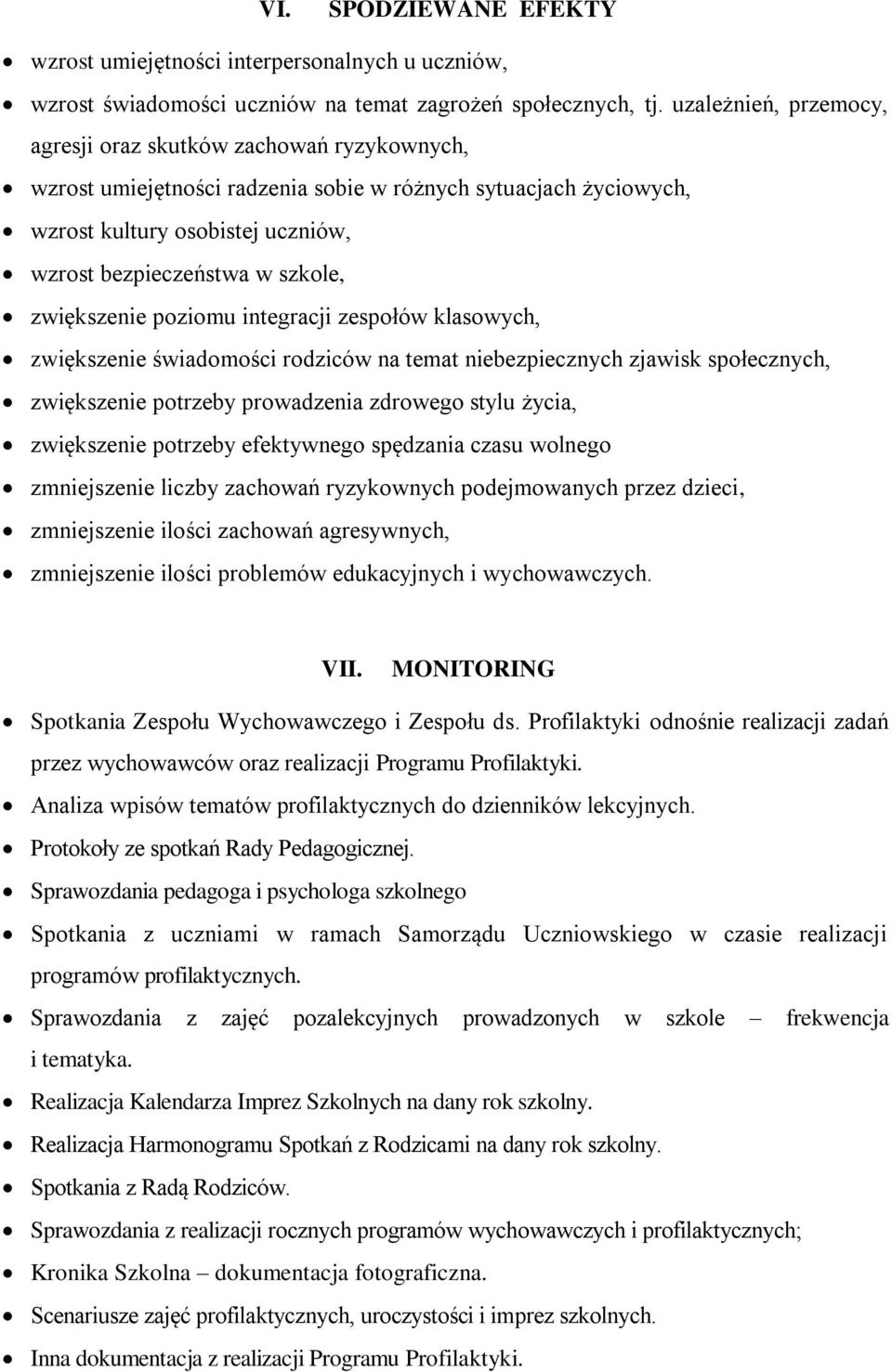 zwiększenie poziomu integracji zespołów klasowych, zwiększenie świadomości rodziców na temat niebezpiecznych zjawisk społecznych, zwiększenie potrzeby prowadzenia zdrowego stylu życia, zwiększenie