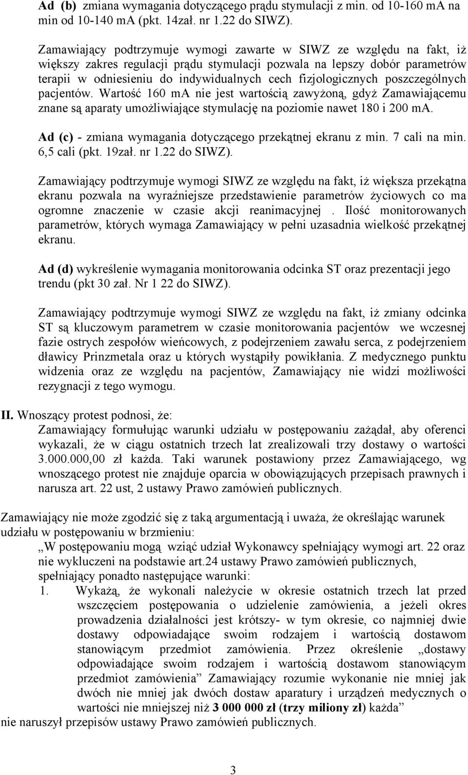 fizjologicznych poszczególnych pacjentów. Wartość 160 ma nie jest wartością zawyżoną, gdyż Zamawiającemu znane są aparaty umożliwiające stymulację na poziomie nawet 180 i 200 ma.