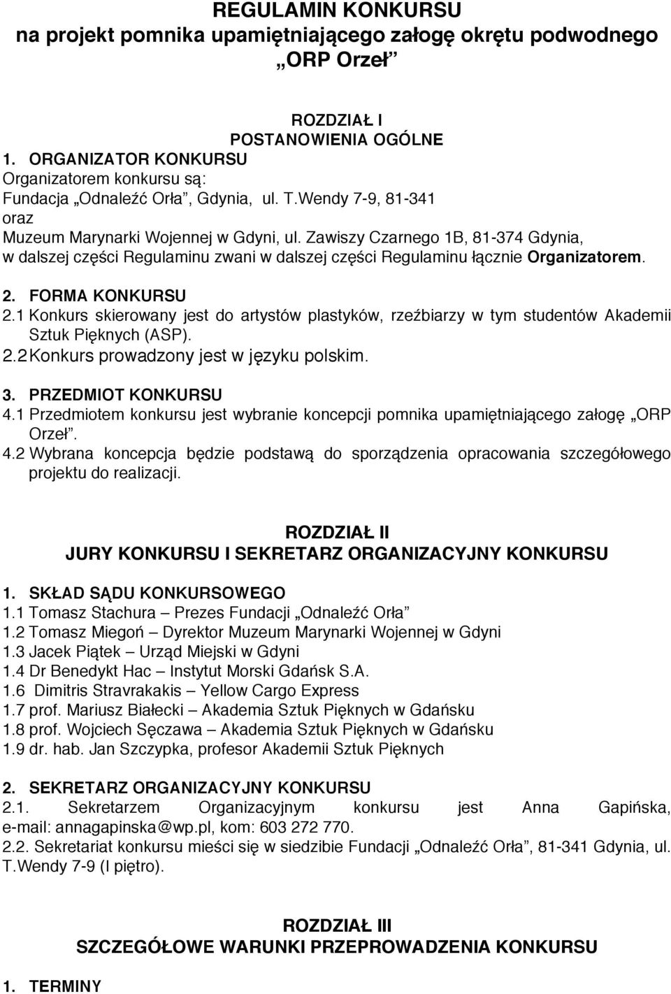 Zawiszy Czarnego 1B, 81-374 Gdynia, w dalszej części Regulaminu zwani w dalszej części Regulaminu łącznie Organizatorem. 2. FORMA KONKURSU 2.