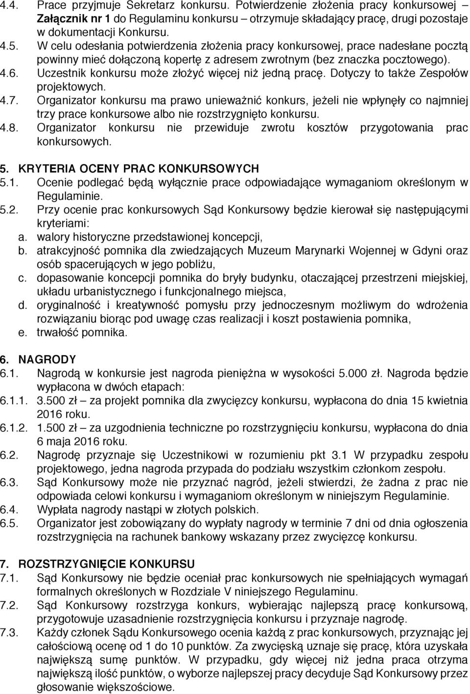 Uczestnik konkursu może złożyć więcej niż jedną pracę. Dotyczy to także Zespołów projektowych. 4.7.