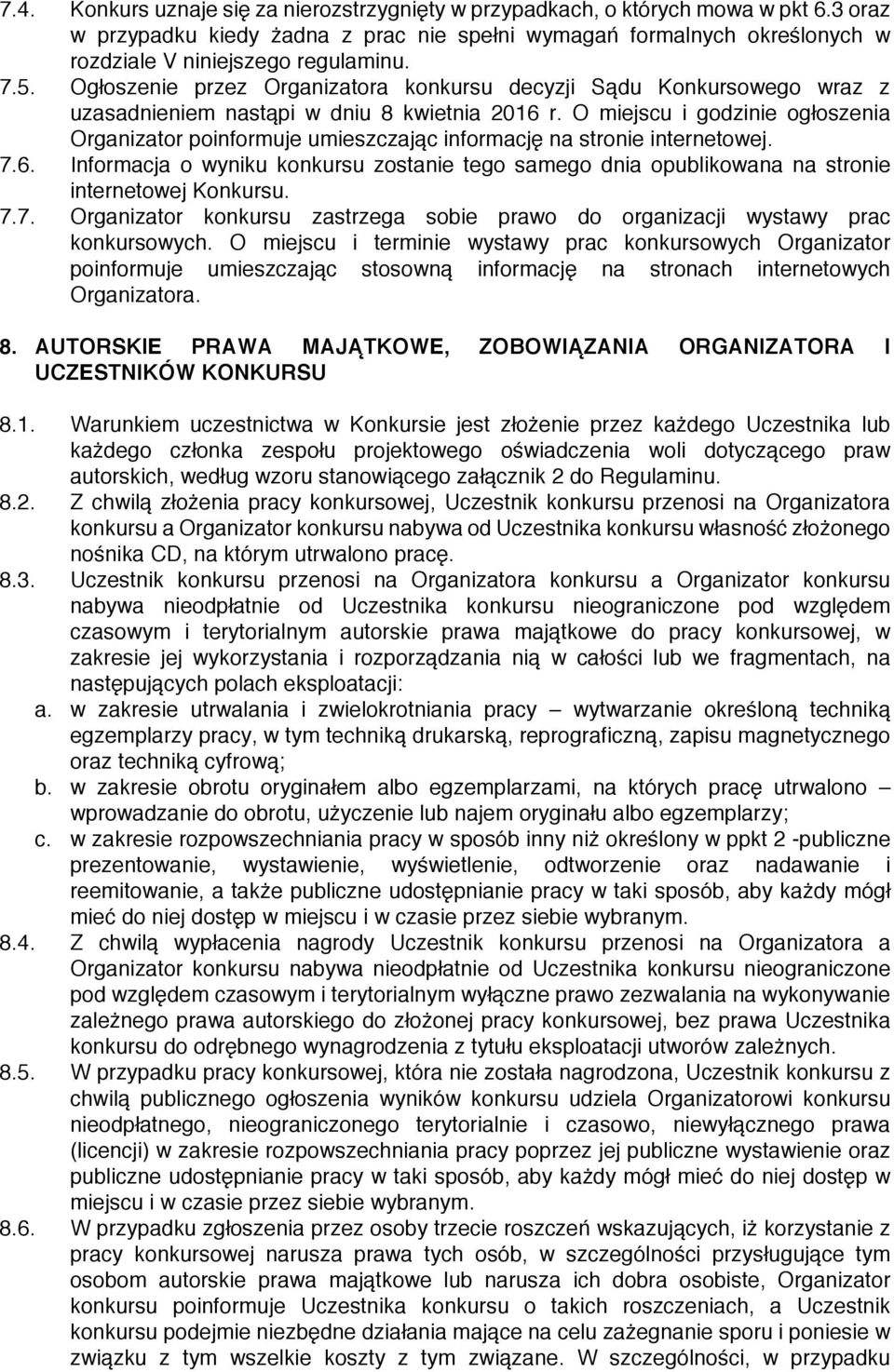 O miejscu i godzinie ogłoszenia Organizator poinformuje umieszczając informację na stronie internetowej. 7.6.