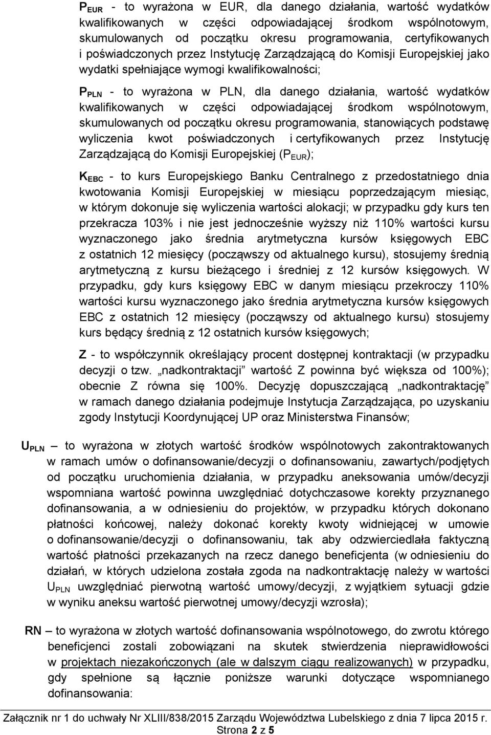 kwalifikowanych w części odpowiadającej środkom wspólnotowym, skumulowanych od początku okresu programowania, stanowiących podstawę wyliczenia kwot poświadczonych i certyfikowanych przez Instytucję