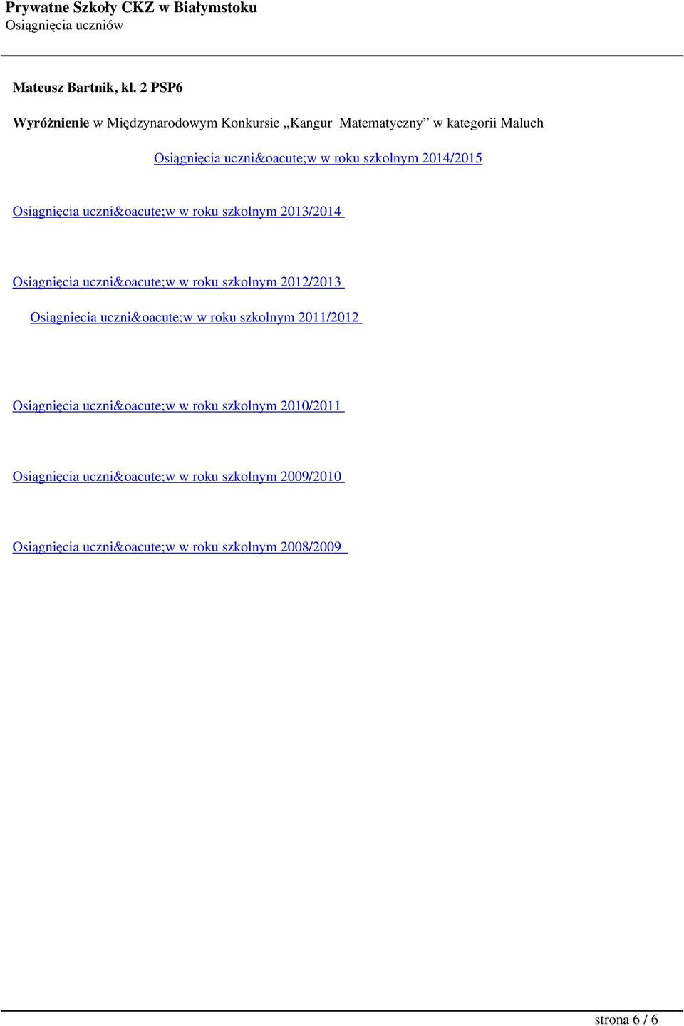 roku szkolnym 2014/2015 Osiągnięcia uczniów w roku szkolnym 2013/2014 Osiągnięcia uczniów w roku szkolnym