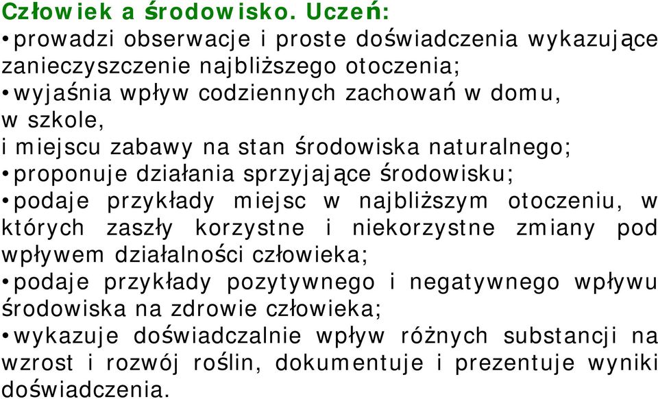 szkole, i miejscu zabawy na stan rodowiska naturalnego; proponuje dzia ania sprzyjaj ce rodowisku; podaje przyk ady miejsc w najbli szym otoczeniu, w