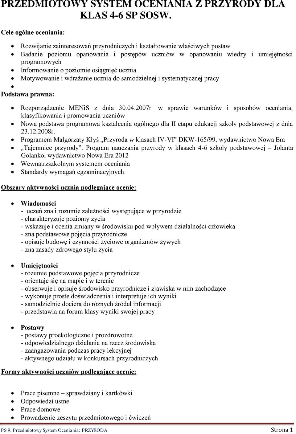 Informowanie o poziomie osiągnięć ucznia Motywowanie i wdrażanie ucznia do samodzielnej i systematycznej pracy Podstawa prawna: Rozporządzenie MENiS z dnia 30.04.2007r.