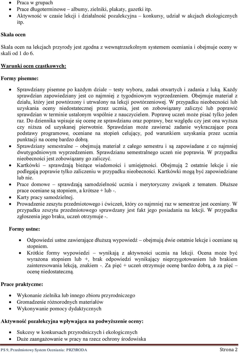 Warunki ocen cząstkowych: Formy pisemne: Sprawdziany pisemne po każdym dziale testy wyboru, zadań otwartych i zadania z luką.