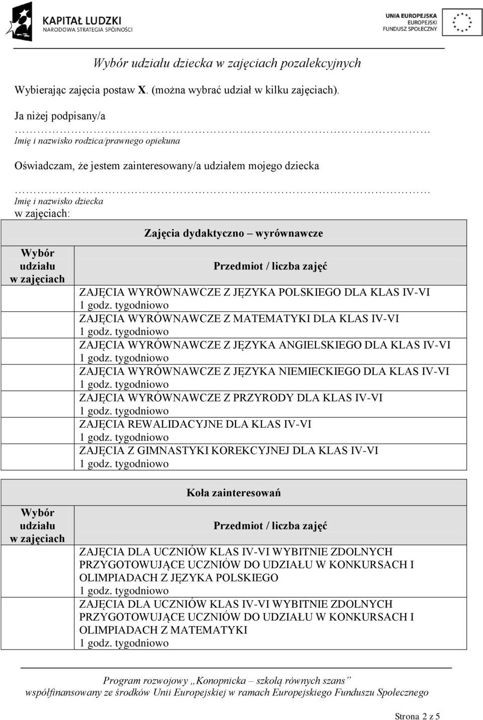 WYRÓWNAWCZE Z JĘZYKA POLSKIEGO DLA KLAS IV-VI ZAJĘCIA WYRÓWNAWCZE Z MATEMATYKI DLA KLAS IV-VI ZAJĘCIA WYRÓWNAWCZE Z JĘZYKA ANGIELSKIEGO DLA KLAS IV-VI ZAJĘCIA WYRÓWNAWCZE Z JĘZYKA NIEMIECKIEGO DLA